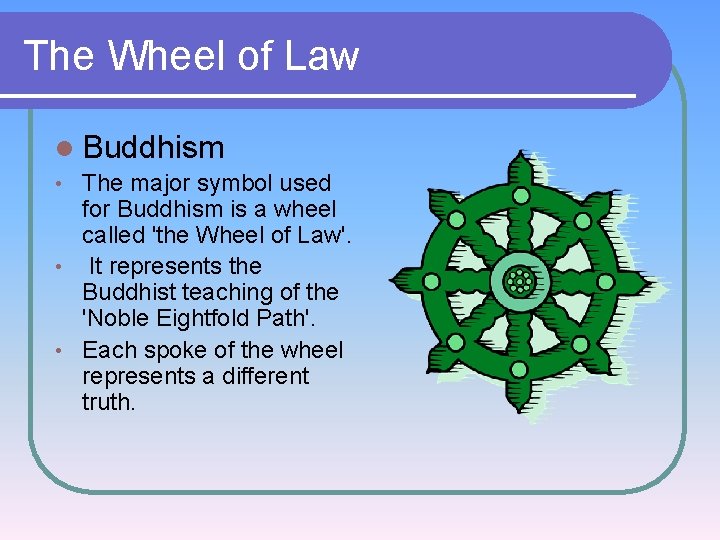 The Wheel of Law l Buddhism The major symbol used for Buddhism is a