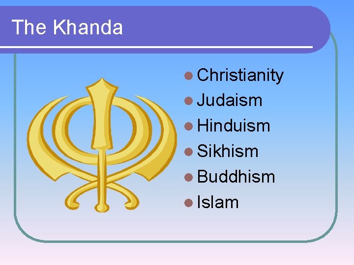 The Khanda l Christianity l Judaism l Hinduism l Sikhism l Buddhism l Islam