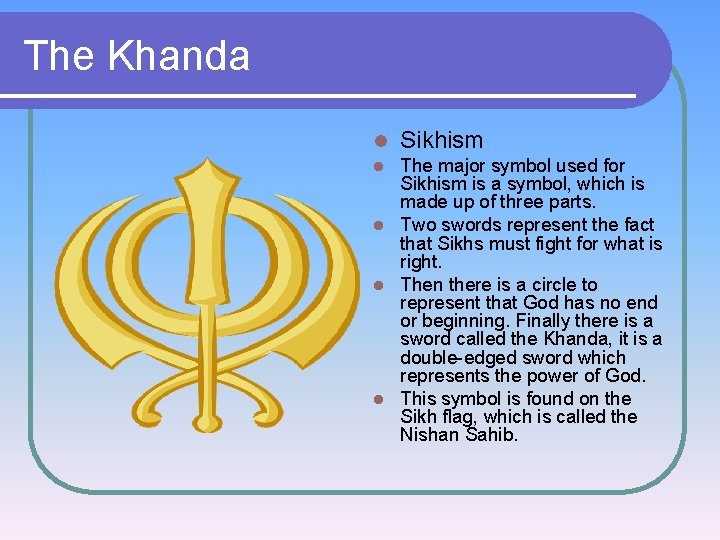 The Khanda l Sikhism The major symbol used for Sikhism is a symbol, which