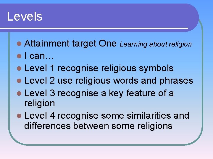 Levels l Attainment l. I target One Learning about religion can… l Level 1