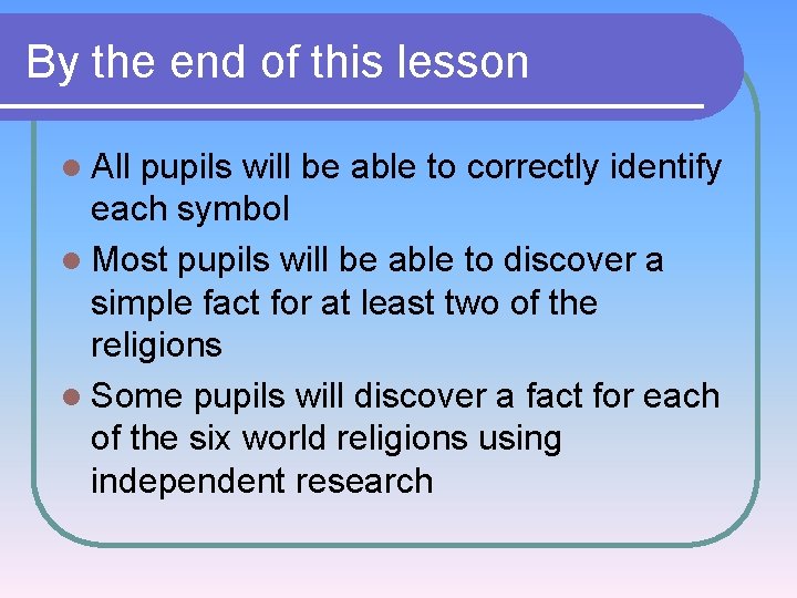 By the end of this lesson l All pupils will be able to correctly