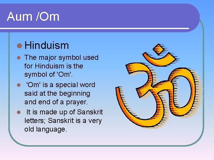 Aum /Om l Hinduism The major symbol used for Hinduism is the symbol of