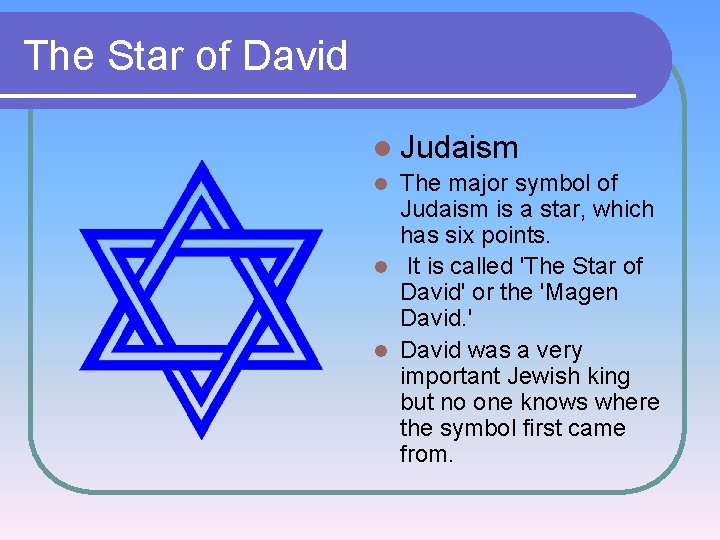 The Star of David l Judaism The major symbol of Judaism is a star,