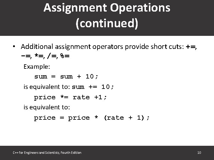 Assignment Operations (continued) • Additional assignment operators provide short cuts: +=, -=, *=, /=, Assignment Operations (continued) • Additional assignment operators provide short cuts: +=, -=, *=, /=,