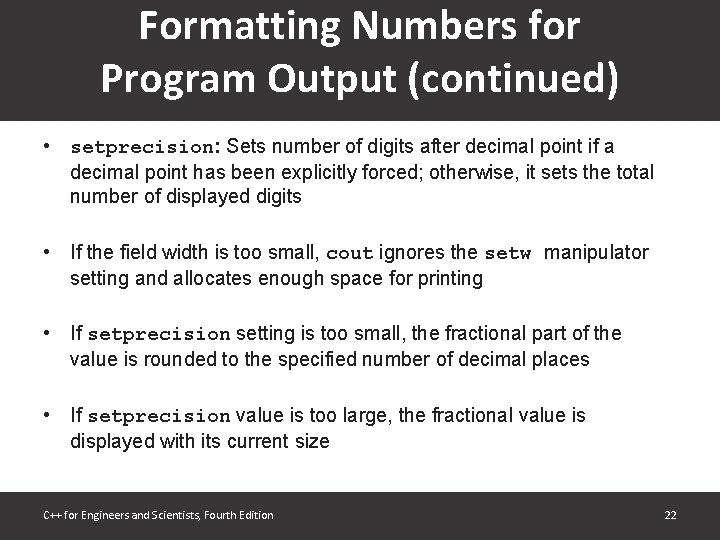 Formatting Numbers for Program Output (continued) • setprecision: Sets number of digits after decimal Formatting Numbers for Program Output (continued) • setprecision: Sets number of digits after decimal