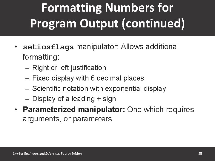 Formatting Numbers for Program Output (continued) • setiosflags manipulator: Allows additional formatting: – – Formatting Numbers for Program Output (continued) • setiosflags manipulator: Allows additional formatting: – –