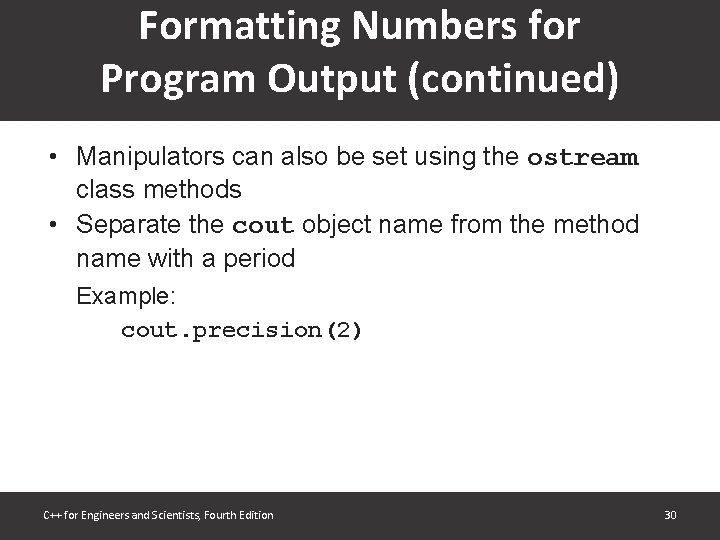 Formatting Numbers for Program Output (continued) • Manipulators can also be set using the Formatting Numbers for Program Output (continued) • Manipulators can also be set using the
