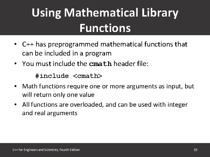 Using Mathematical Library Functions • C++ has preprogrammed mathematical functions that can be included Using Mathematical Library Functions • C++ has preprogrammed mathematical functions that can be included