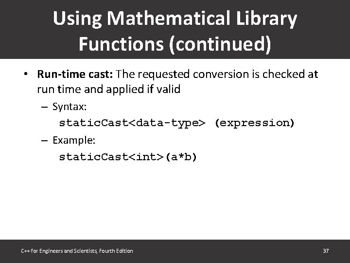 Using Mathematical Library Functions (continued) • Run-time cast: The requested conversion is checked at Using Mathematical Library Functions (continued) • Run-time cast: The requested conversion is checked at