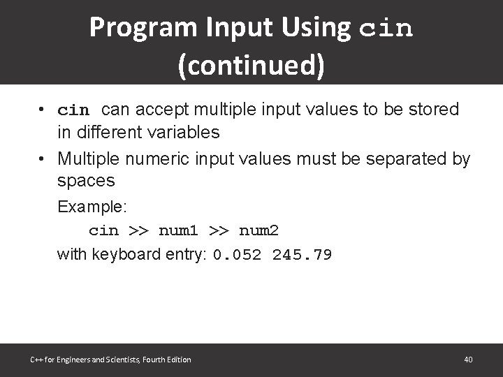 Program Input Using cin (continued) • cin can accept multiple input values to be Program Input Using cin (continued) • cin can accept multiple input values to be