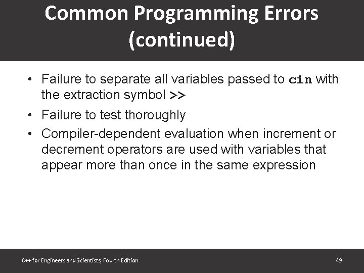 Common Programming Errors (continued) • Failure to separate all variables passed to cin with Common Programming Errors (continued) • Failure to separate all variables passed to cin with