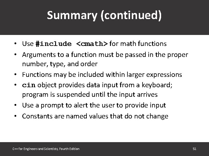 Summary (continued) • Use #include <cmath> for math functions • Arguments to a function Summary (continued) • Use #include <cmath> for math functions • Arguments to a function