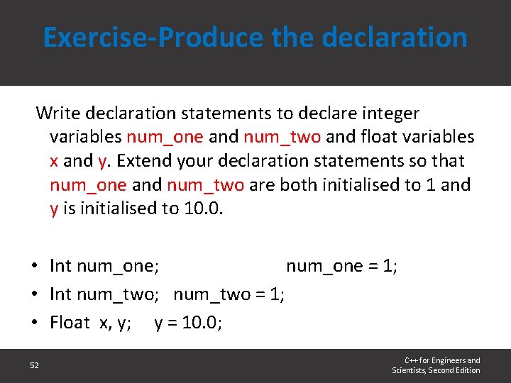 Exercise-Produce the declaration Write declaration statements to declare integer variables num_one and num_two and Exercise-Produce the declaration Write declaration statements to declare integer variables num_one and num_two and