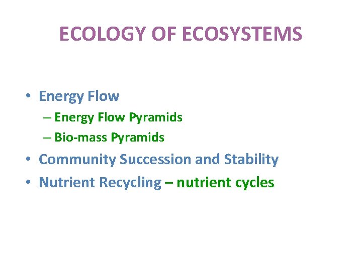 ECOLOGY OF ECOSYSTEMS • Energy Flow – Energy Flow Pyramids – Bio-mass Pyramids •