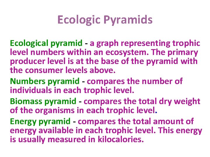 Ecologic Pyramids Ecological pyramid - a graph representing trophic level numbers within an ecosystem.