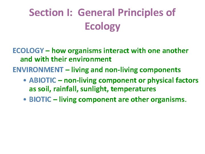 Section I: General Principles of Ecology ECOLOGY – how organisms interact with one another