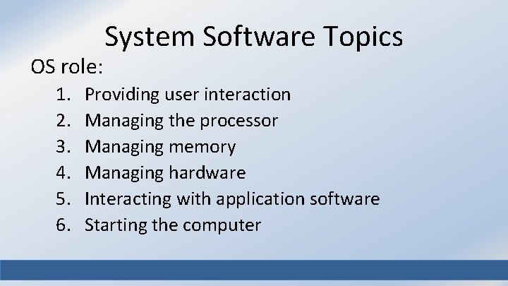 OS role: 1. 2. 3. 4. 5. 6. System Software Topics Providing user interaction