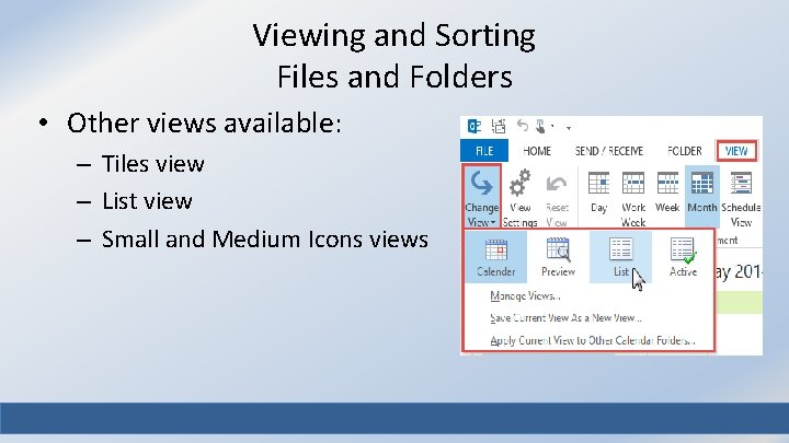 Viewing and Sorting Files and Folders • Other views available: – Tiles view –