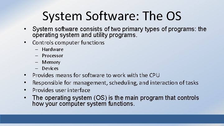 System Software: The OS • System software consists of two primary types of programs: