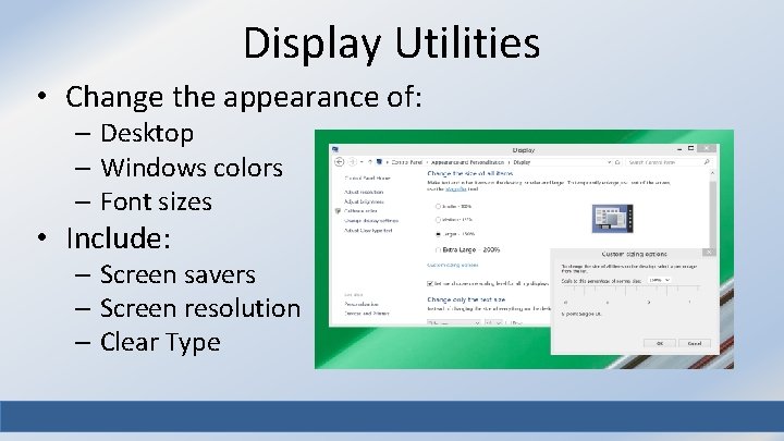 Display Utilities • Change the appearance of: – Desktop – Windows colors – Font