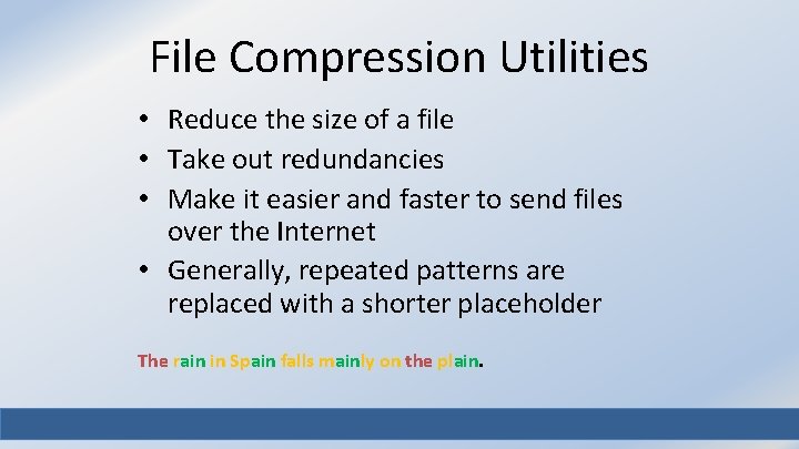 File Compression Utilities • Reduce the size of a file • Take out redundancies