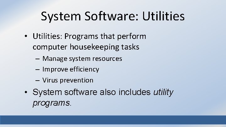 System Software: Utilities • Utilities: Programs that perform computer housekeeping tasks – Manage system