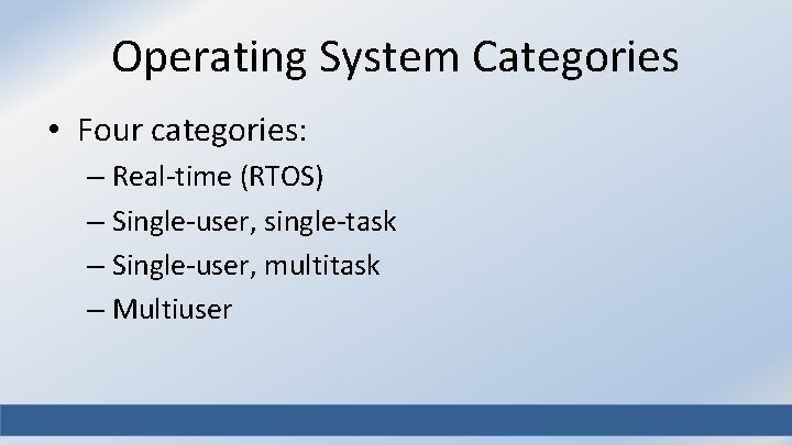 Operating System Categories • Four categories: – Real-time (RTOS) – Single-user, single-task – Single-user,