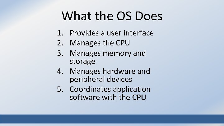 What the OS Does 1. Provides a user interface 2. Manages the CPU 3.