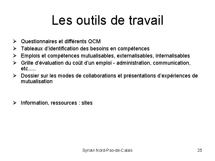 Les outils de travail Ø Ø Questionnaires et différents QCM Tableaux d’identification des besoins