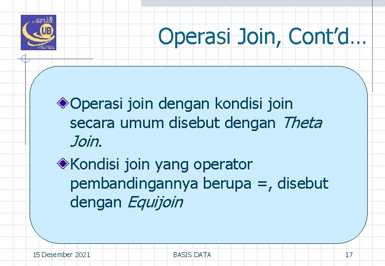 Operasi Join, Cont’d… Operasi join dengan kondisi join secara umum disebut dengan Theta Join.
