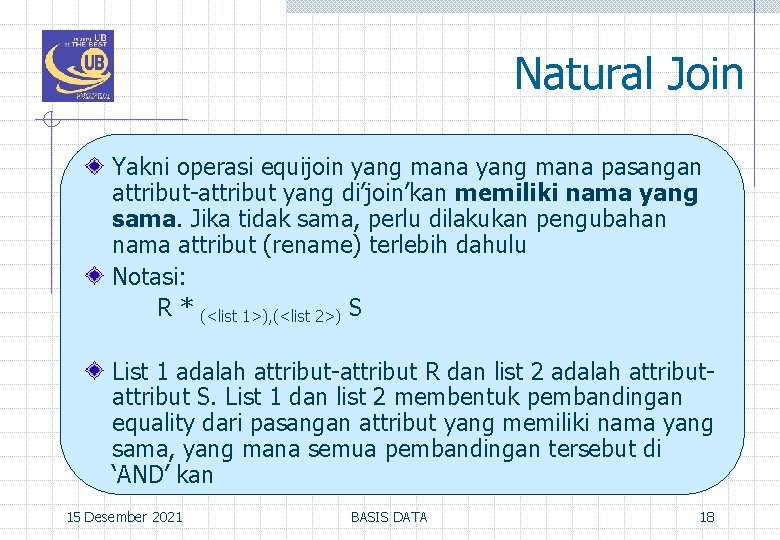 Natural Join Yakni operasi equijoin yang mana pasangan attribut-attribut yang di’join’kan memiliki nama yang