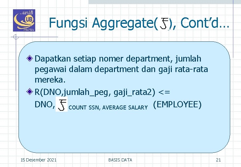 Fungsi Aggregate( ), Cont’d… Dapatkan setiap nomer department, jumlah pegawai dalam department dan gaji