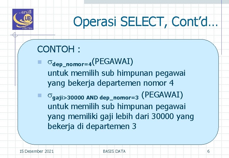 Operasi SELECT, Cont’d… CONTOH : n n dep_nomor=4(PEGAWAI) untuk memilih sub himpunan pegawai yang