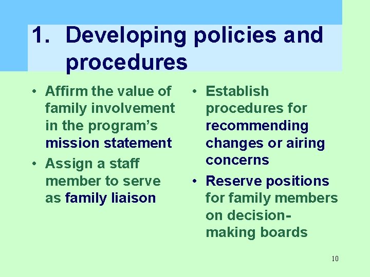1. Developing policies and procedures • Affirm the value of family involvement in the 1. Developing policies and procedures • Affirm the value of family involvement in the