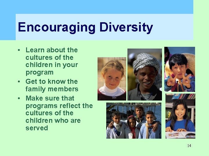 Encouraging Diversity • Learn about the cultures of the children in your program • Encouraging Diversity • Learn about the cultures of the children in your program •