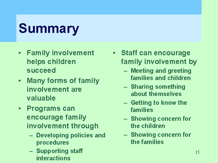 Summary • Family involvement helps children succeed • Many forms of family involvement are Summary • Family involvement helps children succeed • Many forms of family involvement are