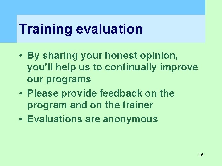 Training evaluation • By sharing your honest opinion, you’ll help us to continually improve Training evaluation • By sharing your honest opinion, you’ll help us to continually improve