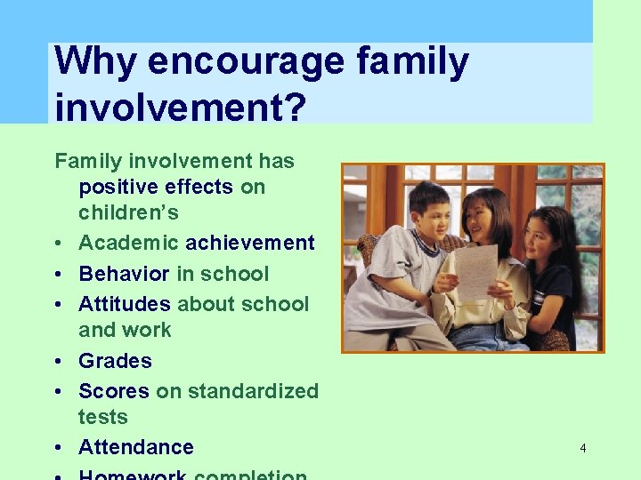 Why encourage family involvement? Family involvement has positive effects on children’s • Academic achievement Why encourage family involvement? Family involvement has positive effects on children’s • Academic achievement