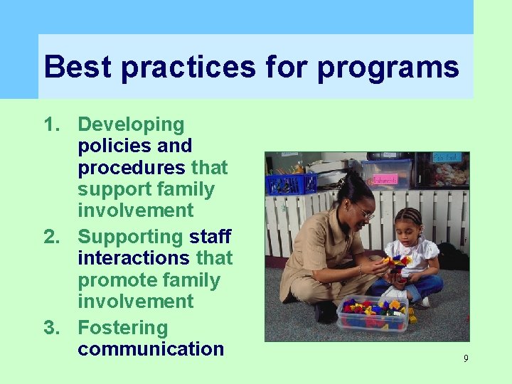 Best practices for programs 1. Developing policies and procedures that support family involvement 2. Best practices for programs 1. Developing policies and procedures that support family involvement 2.