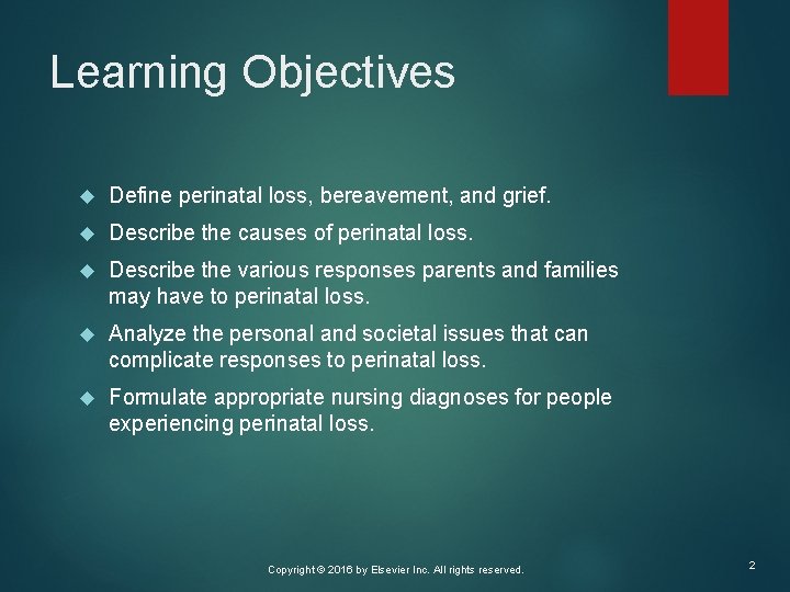 Learning Objectives Define perinatal loss, bereavement, and grief. Describe the causes of perinatal loss.
