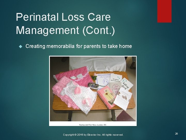 Perinatal Loss Care Management (Cont. ) Creating memorabilia for parents to take home Copyright