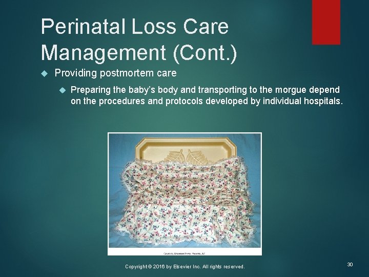 Perinatal Loss Care Management (Cont. ) Providing postmortem care Preparing the baby’s body and