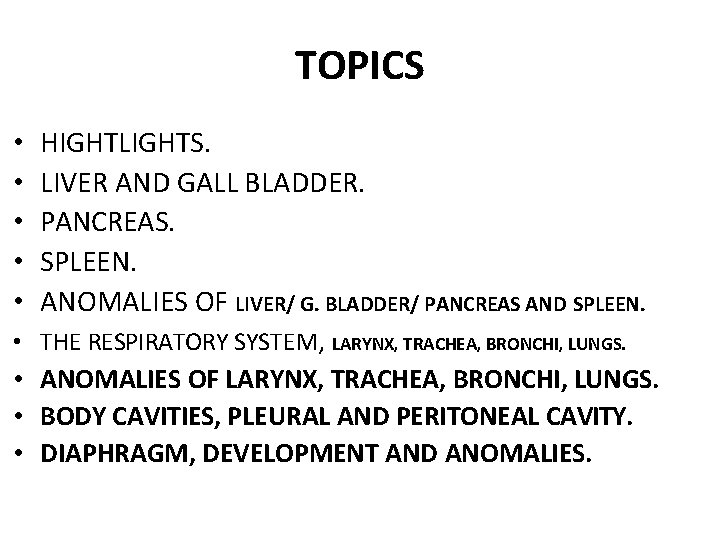 TOPICS HIGHTLIGHTS. LIVER AND GALL BLADDER. PANCREAS. SPLEEN. ANOMALIES OF LIVER/ G. BLADDER/ PANCREAS