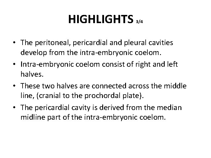 HIGHLIGHTS 3/4 • The peritoneal, pericardial and pleural cavities develop from the intra-embryonic coelom.