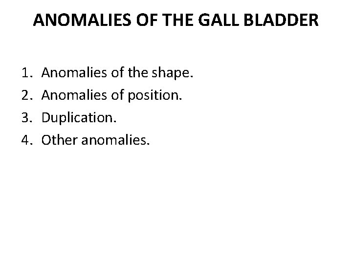 ANOMALIES OF THE GALL BLADDER 1. 2. 3. 4. Anomalies of the shape. Anomalies
