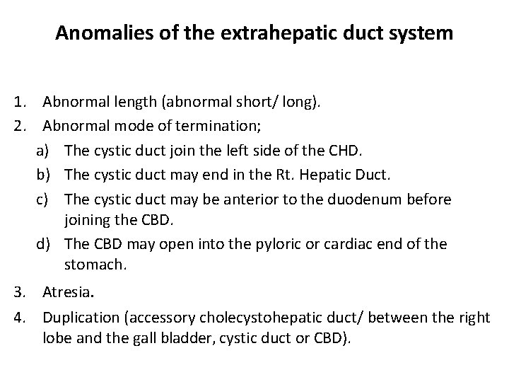 Anomalies of the extrahepatic duct system 1. Abnormal length (abnormal short/ long). 2. Abnormal