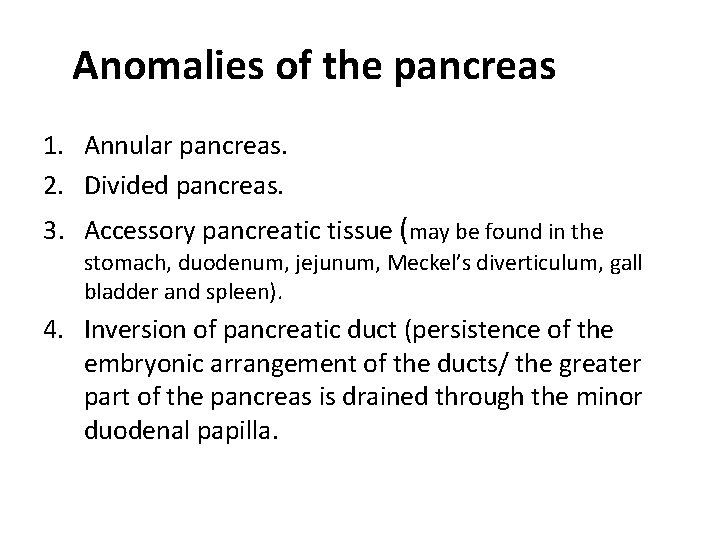 Anomalies of the pancreas 1. Annular pancreas. 2. Divided pancreas. 3. Accessory pancreatic tissue