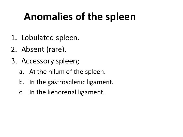 Anomalies of the spleen 1. Lobulated spleen. 2. Absent (rare). 3. Accessory spleen; a.