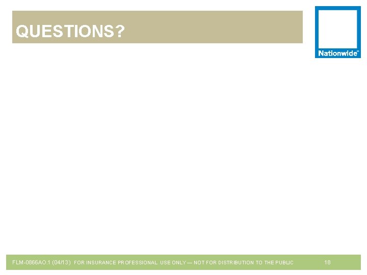 QUESTIONS? PROFESSIONAL USE ONLY NOT—FOR TO THE FOR INSURANCE PROFESSIONAL USE — ONLY NOTDISTRIBUTION