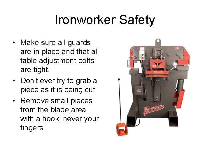 Ironworker Safety • Make sure all guards are in place and that all table